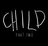 CHILD pt.2