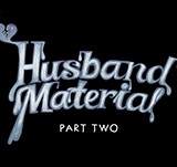 Husband Material pt.2